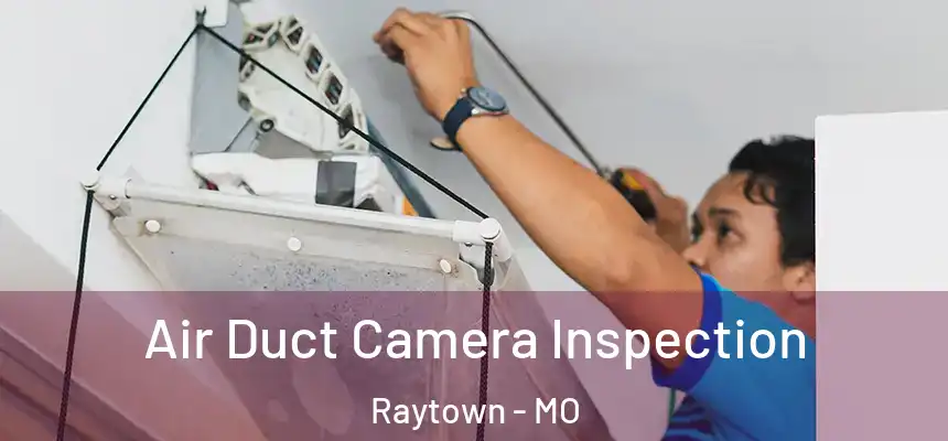 Air Duct Camera Inspection Raytown - MO