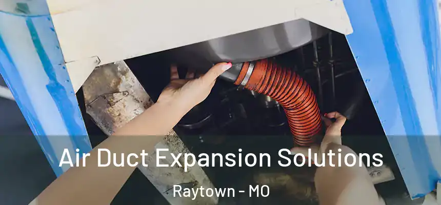 Air Duct Expansion Solutions Raytown - MO