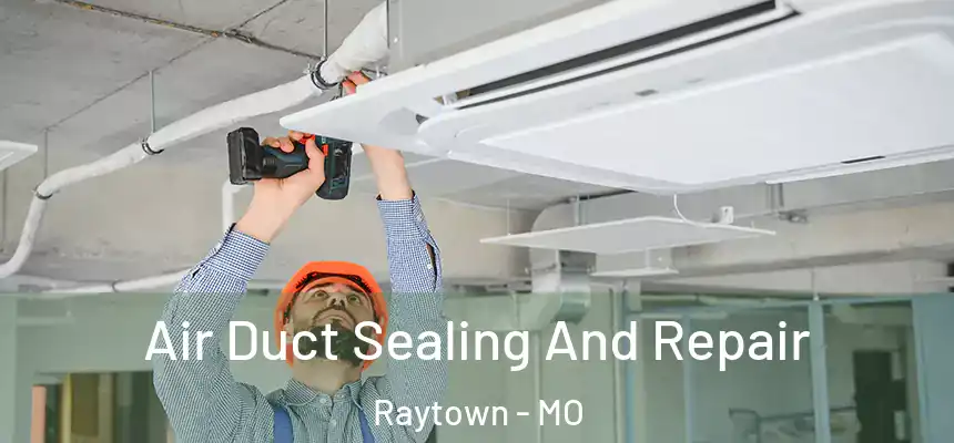  Air Duct Sealing And Repair Raytown - MO