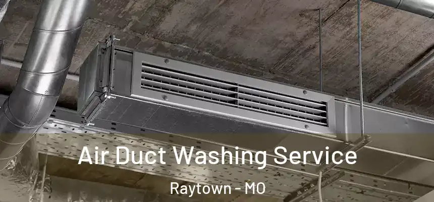 Air Duct Washing Service Raytown - MO