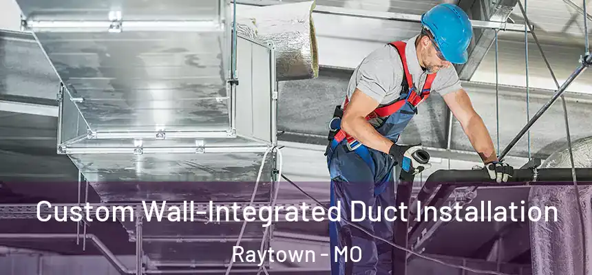  Custom Wall-Integrated Duct Installation Raytown - MO