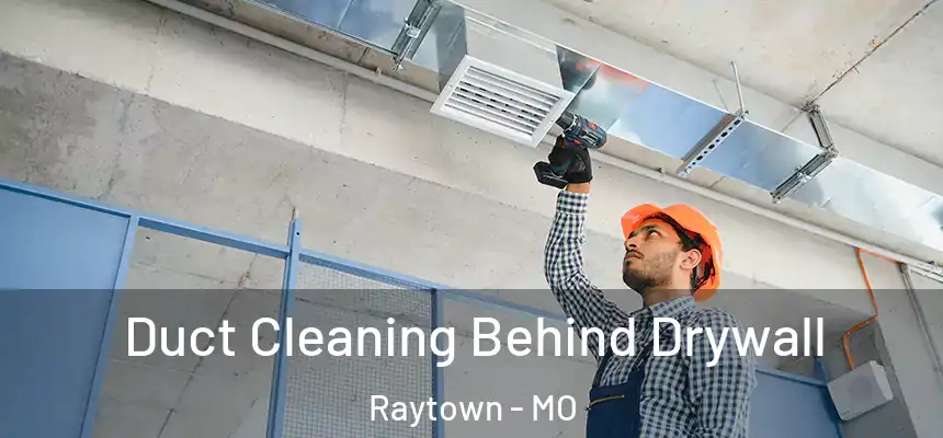  Duct Cleaning Behind Drywall Raytown - MO