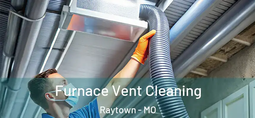 Furnace Vent Cleaning Raytown - MO
