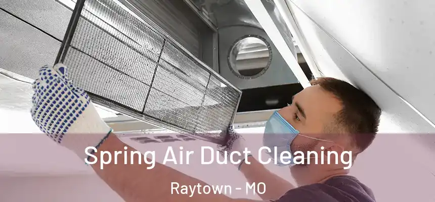 Spring Air Duct Cleaning Raytown - MO